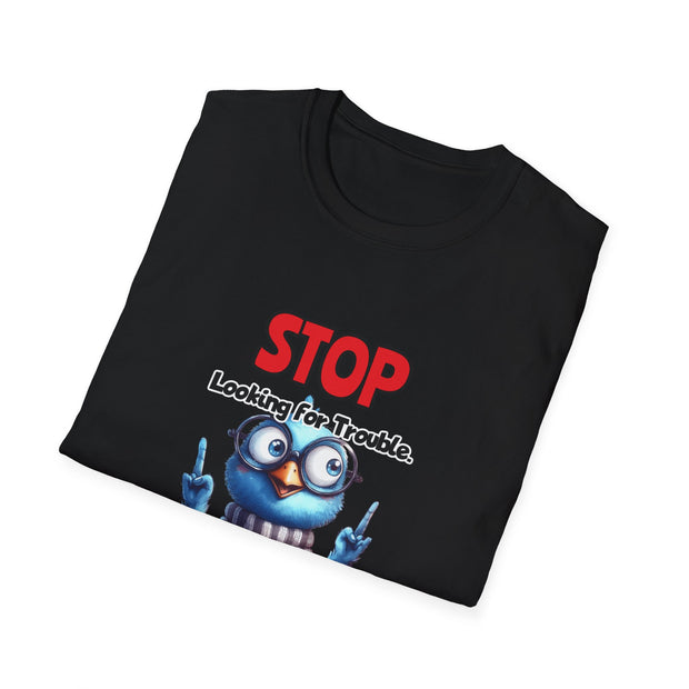 Stop Looking for Trouble Unisex Softstyle T-Shirt