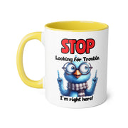 Stop Looking for Trouble Accent Mugs, 11oz