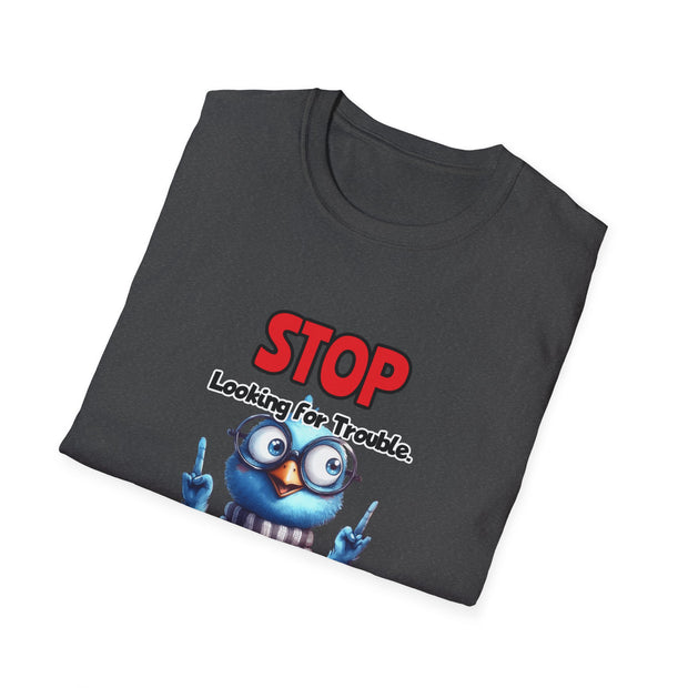Stop Looking for Trouble Unisex Softstyle T-Shirt