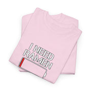 I Need Ramen Unisex Heavy Cotton Tee