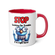 Stop Looking for Trouble Accent Mugs, 11oz