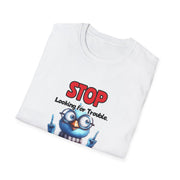 Stop Looking for Trouble Unisex Softstyle T-Shirt