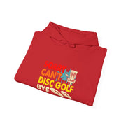 Sorry, Can’t, Disc Golf, Bye Unisex Heavy Blend™ Hooded Sweatshirt