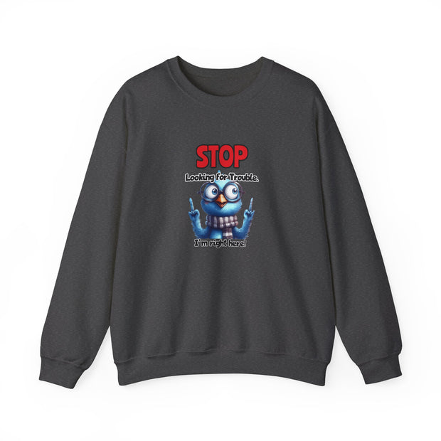 Stop Looking for Trouble Unisex Heavy Blend™ Crewneck Sweatshirt