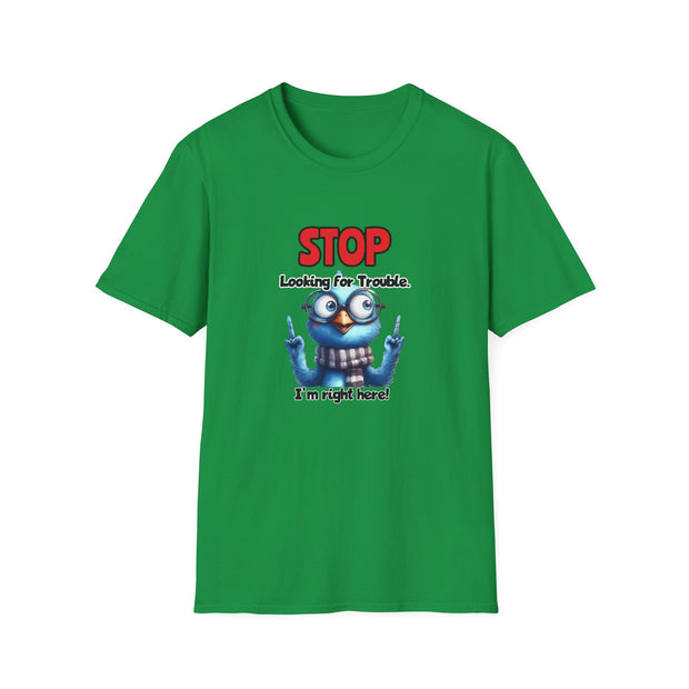 Stop Looking for Trouble Unisex Softstyle T-Shirt
