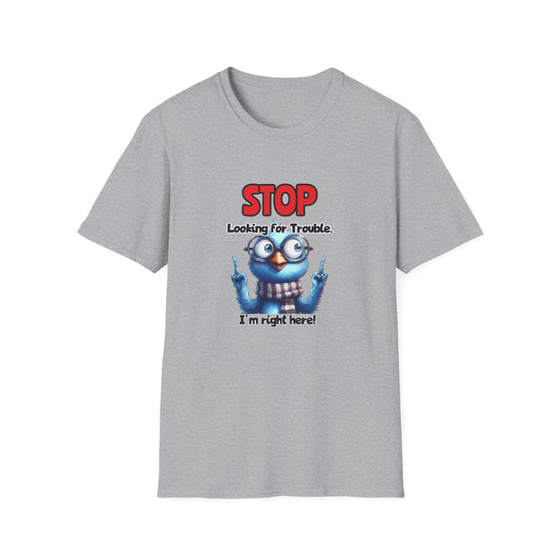 Stop Looking for Trouble Unisex Softstyle T-Shirt