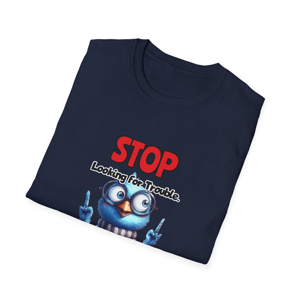 Stop Looking for Trouble Unisex Softstyle T-Shirt
