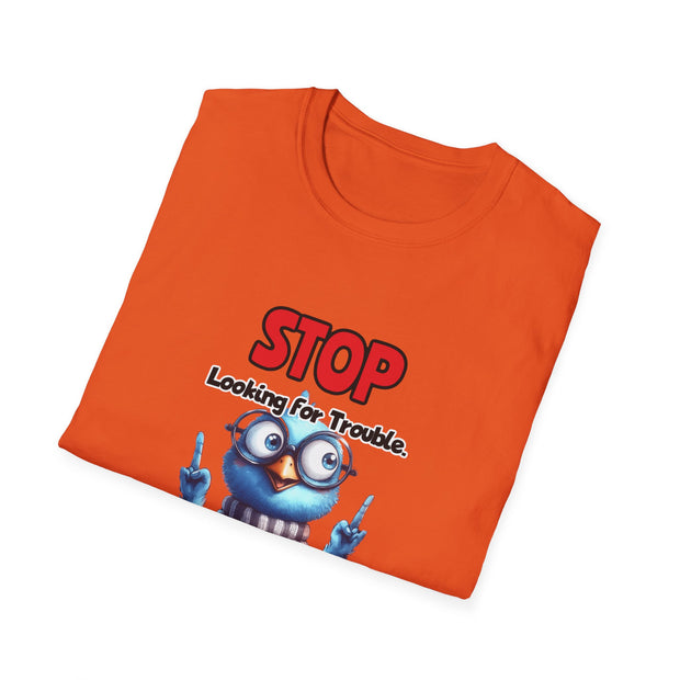 Stop Looking for Trouble Unisex Softstyle T-Shirt