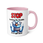 Stop Looking for Trouble Accent Mugs, 11oz