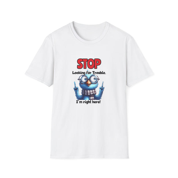 Stop Looking for Trouble Unisex Softstyle T-Shirt