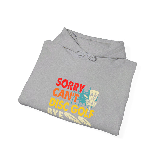 Sorry, Can’t, Disc Golf, Bye Unisex Heavy Blend™ Hooded Sweatshirt