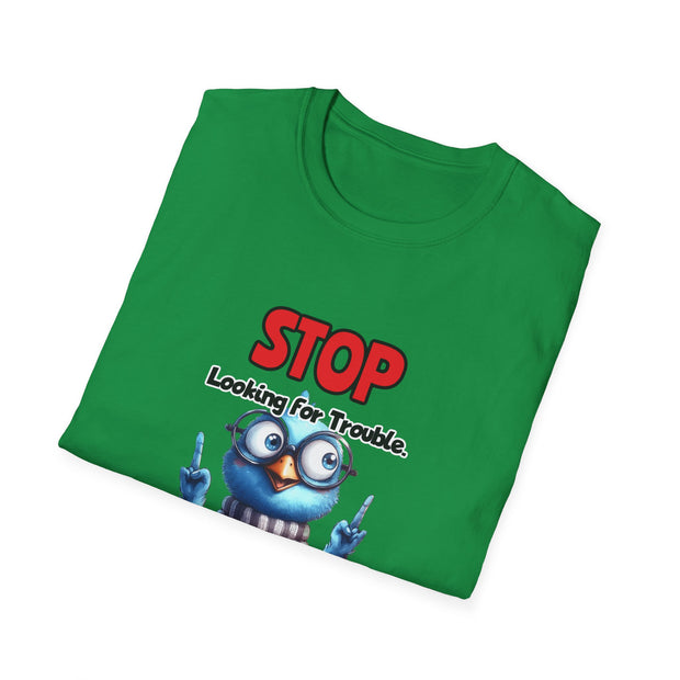 Stop Looking for Trouble Unisex Softstyle T-Shirt