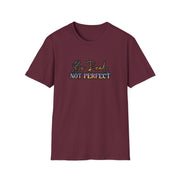 Be Real Not Perfect Unisex Softstyle T-Shirt