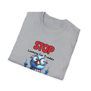 Stop Looking for Trouble Unisex Softstyle T-Shirt
