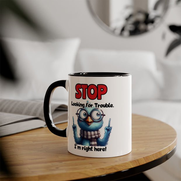 Stop Looking for Trouble Accent Mugs, 11oz