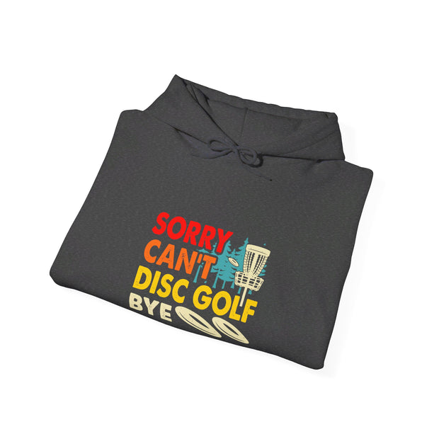 Sorry, Can’t, Disc Golf, Bye Unisex Heavy Blend™ Hooded Sweatshirt
