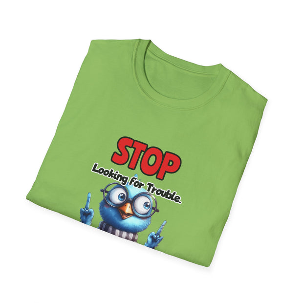 Stop Looking for Trouble Unisex Softstyle T-Shirt