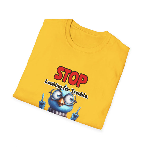 Stop Looking for Trouble Unisex Softstyle T-Shirt