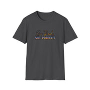 Be Real Not Perfect Unisex Softstyle T-Shirt