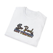 Be Real Not Perfect Unisex Softstyle T-Shirt