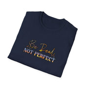 Be Real Not Perfect Unisex Softstyle T-Shirt