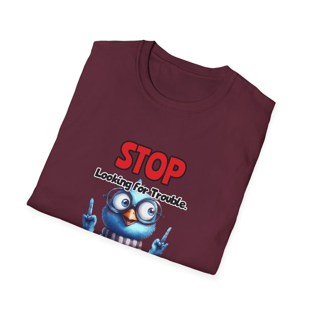 Stop Looking for Trouble Unisex Softstyle T-Shirt