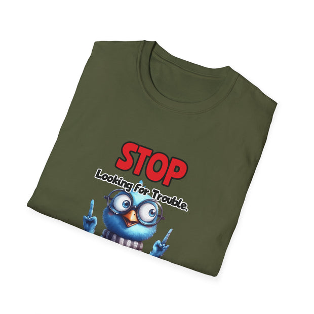 Stop Looking for Trouble Unisex Softstyle T-Shirt