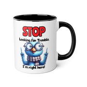 Stop Looking for Trouble Accent Mugs, 11oz