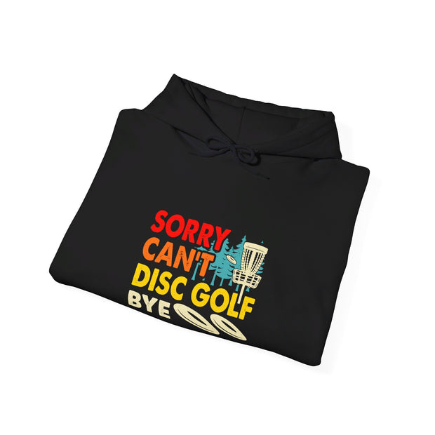 Sorry, Can’t, Disc Golf, Bye Unisex Heavy Blend™ Hooded Sweatshirt