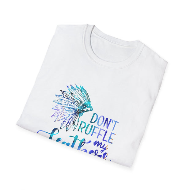 Don’t Ruffle My Feathers Unisex Softstyle T-Shirt