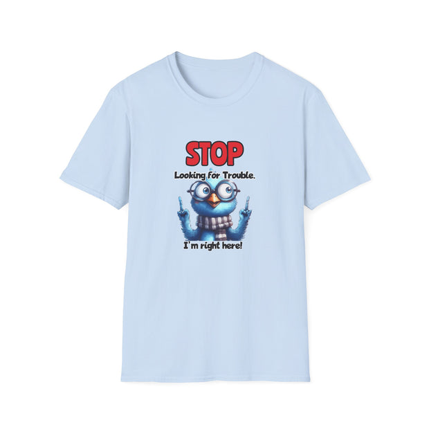 Stop Looking for Trouble Unisex Softstyle T-Shirt