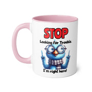 Stop Looking for Trouble Accent Mugs, 11oz