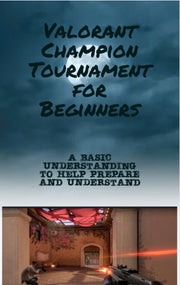 Valorant Champion Tournament Digital Guide for Beginners